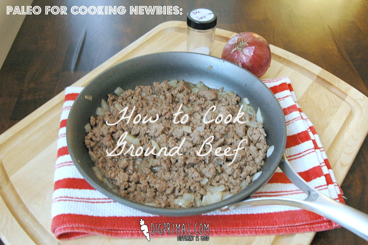 How Long Is Cooked Ground Beef Good For
 Paleo for Cooking Newbies How to Cook Ground Beef Plus a