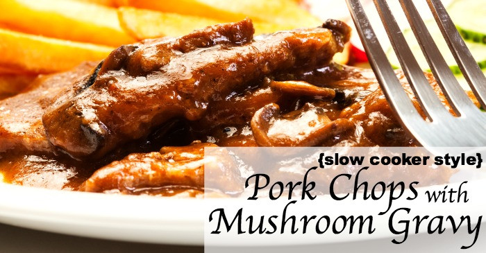 How Long To Cook Pork Chops In Crock Pot
 Pork Chops with Mushroom Gravy Slow Cooker Style Nerdy