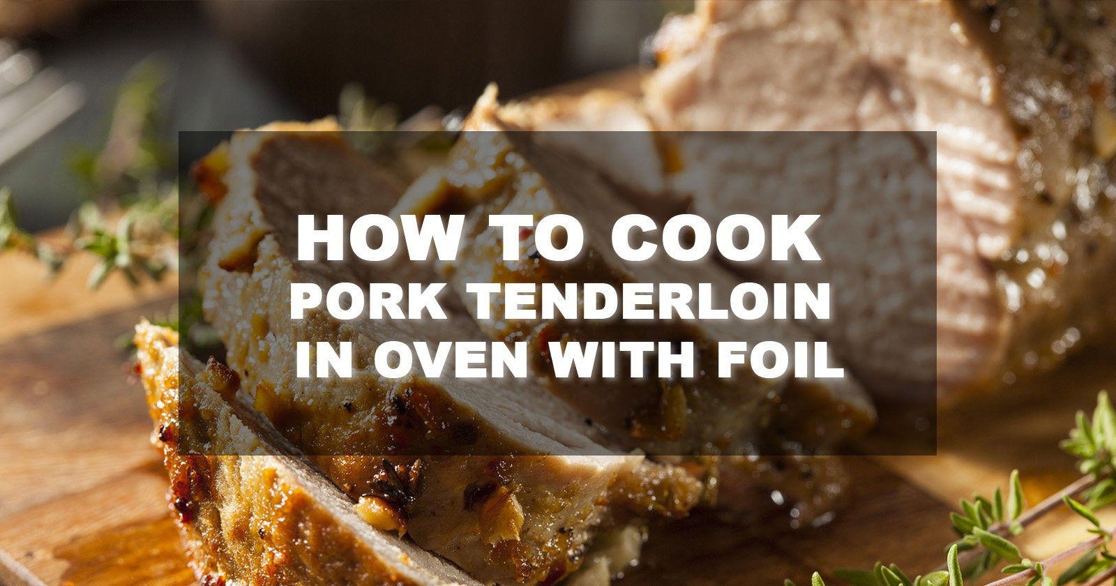 How To Cook A Pork Loin In The Oven
 How To Cook Pork Tenderloin In Oven With Foil FamilyNano