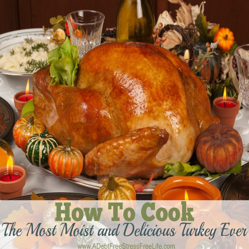 How To Cook A Thanksgiving Turkey
 How To Cook A Moist and Delicious Turkey A Debt Free