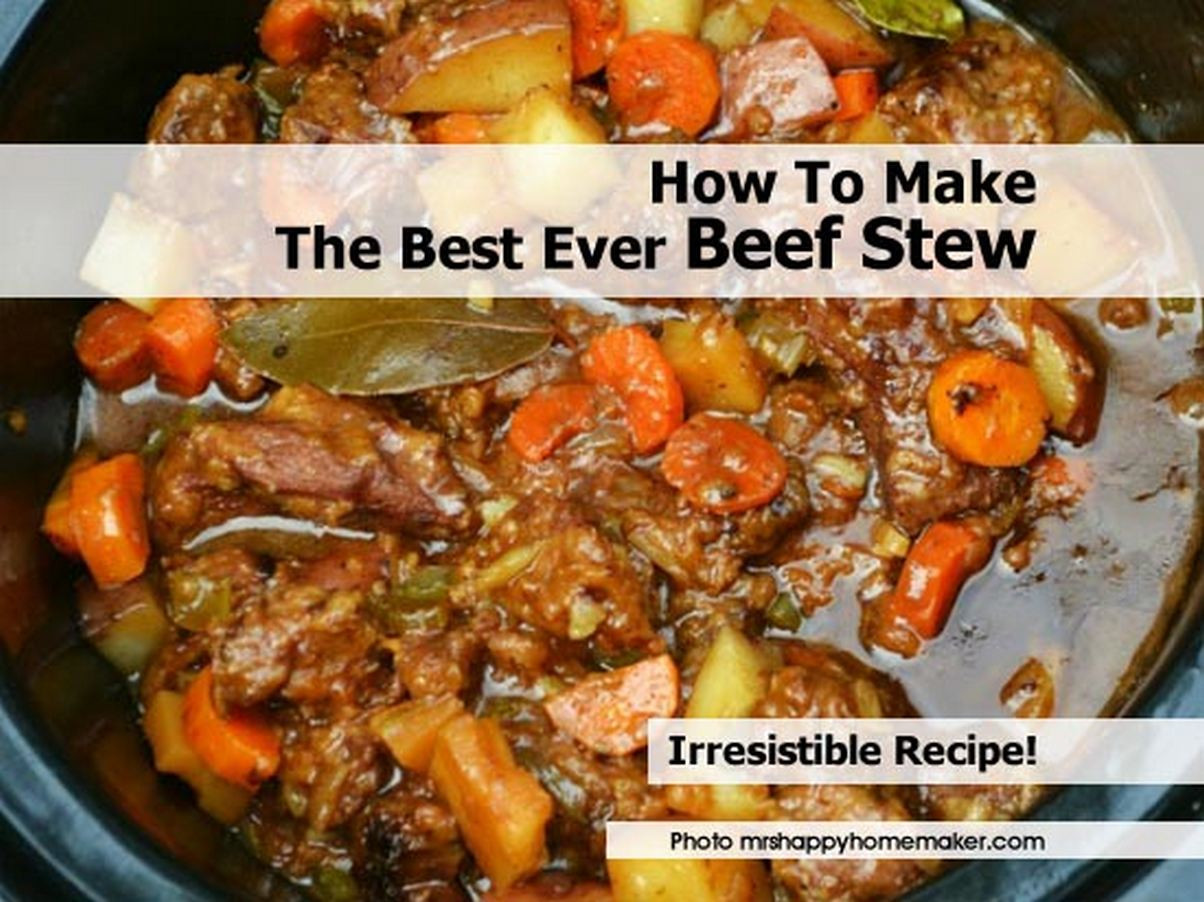 How To Cook Beef Stew
 How To Make The Best Ever Beef Stew