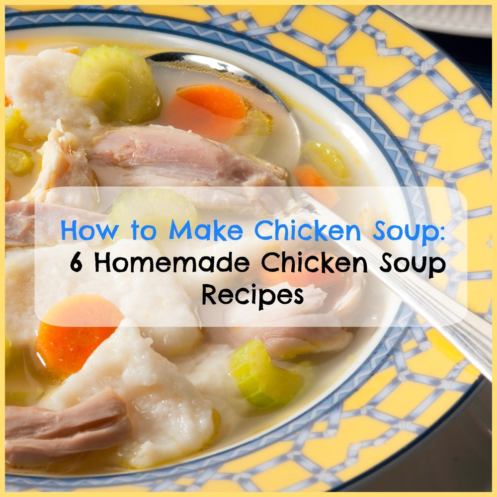 How To Make Chicken Soup
 How to Make Chicken Soup 6 Homemade Chicken Soup Recipes