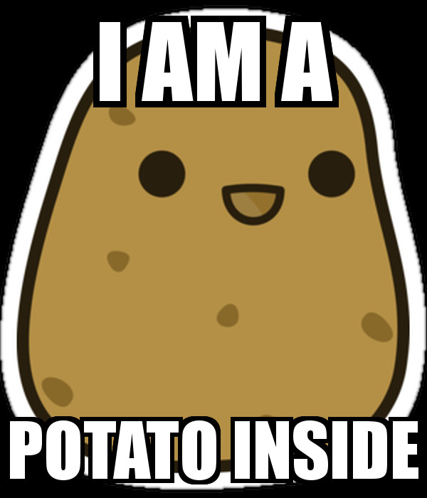 I Am A Potato
 I AM A POTATO INSIDE Poster haihai