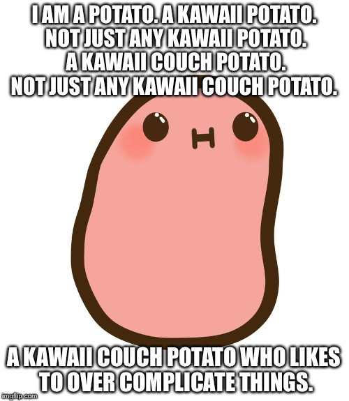 I Am A Potato
 potato Imgflip