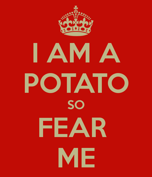 I Am A Potato
 I AM A POTATO SO FEAR ME Poster