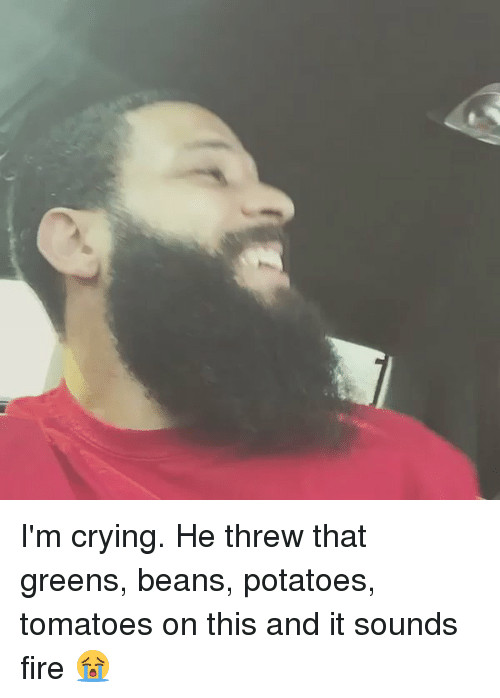 I Got Beans Greens Potatoes Tomatoes
 25 Best Memes About Green Bean