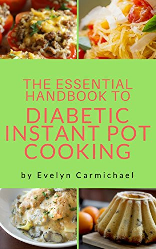 Instant Pot Diabetic Recipes
 The Essential Handbook to Diabetic Instant Pot Cooking