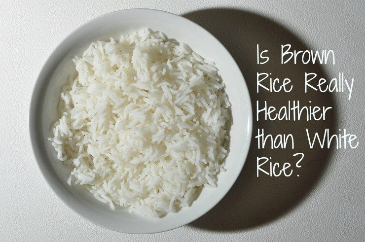 Is Brown Rice Healthier Than White Rice
 What White Rice Better Than Brown