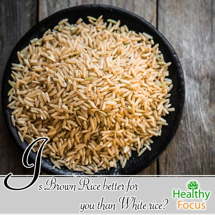 Is Brown Rice Healthier Than White Rice
 Is Brown Rice better for you than White rice Healthy Focus