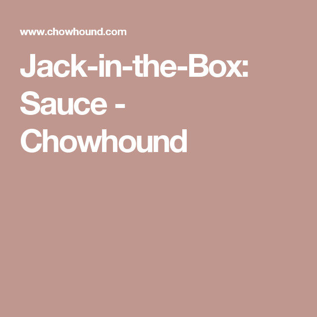 Jack In The Box Sauces
 Jack in the Box Sauce