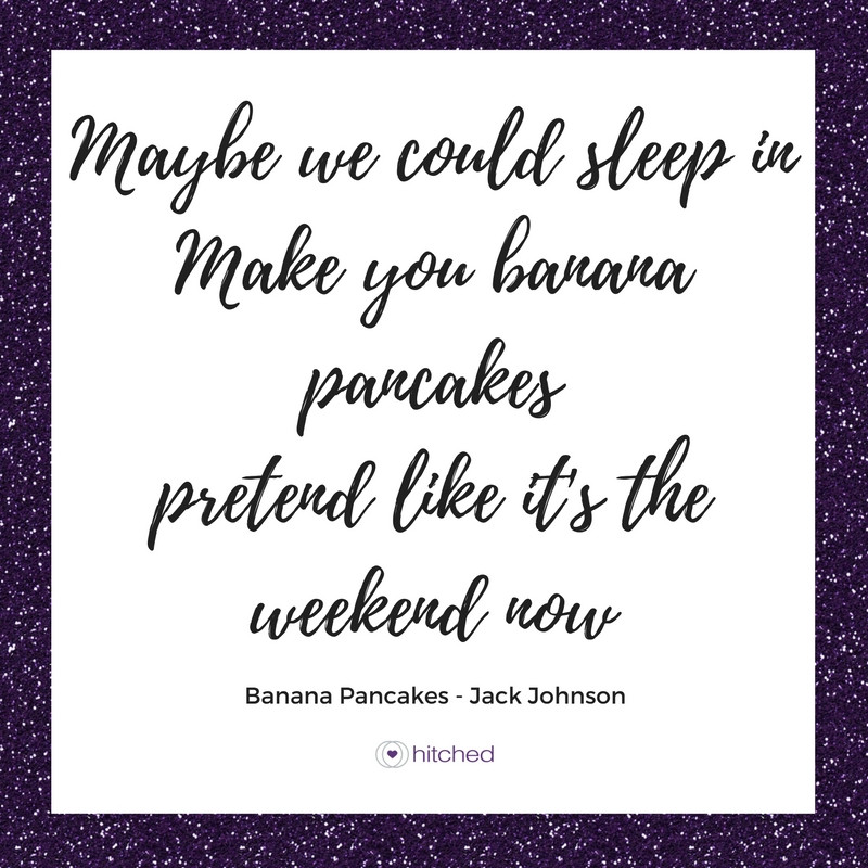 Jack Johnson Banana Pancakes Lyrics
 25 Modern Wedding Songs for Contemporary Couples