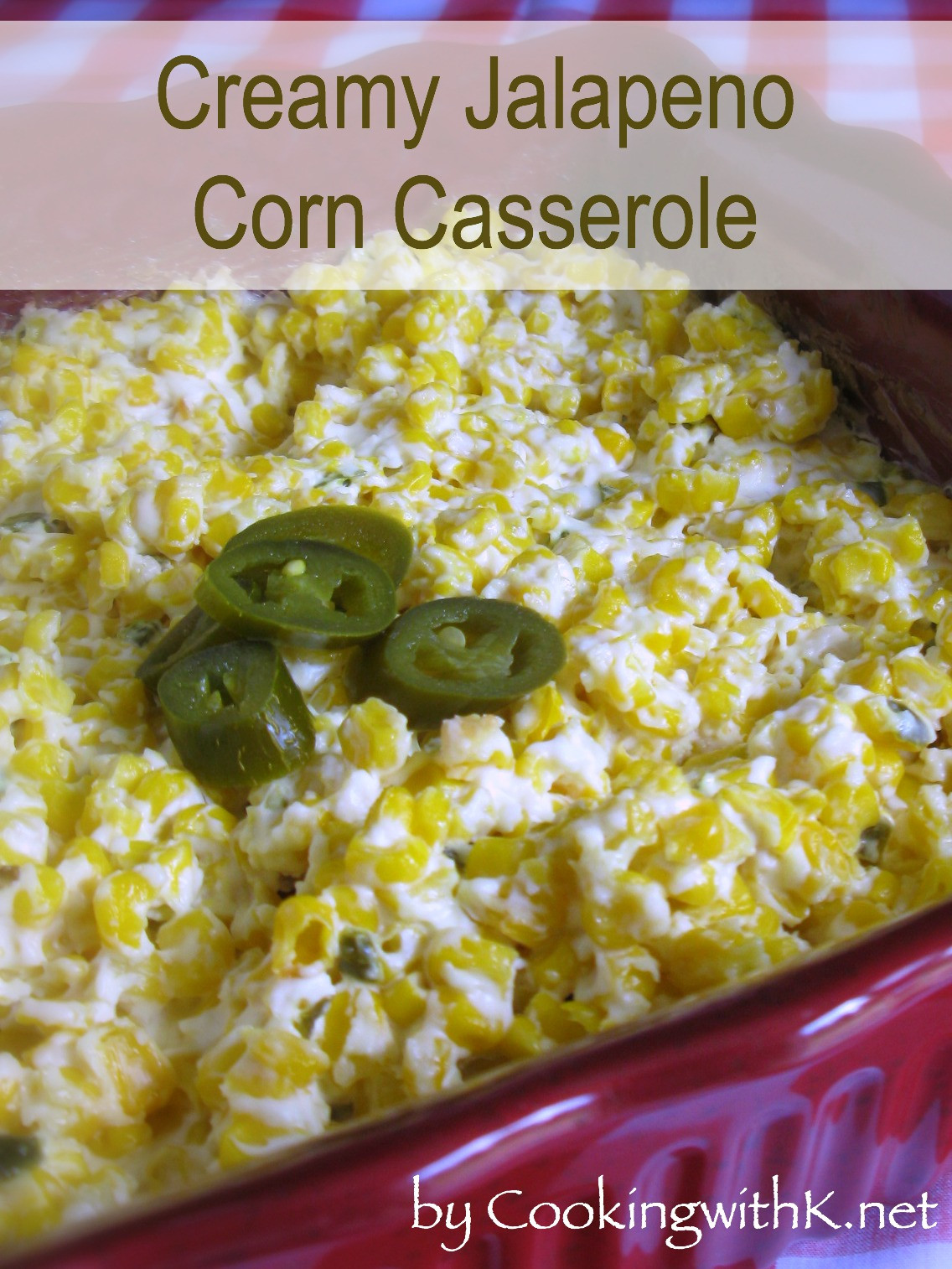 Jalapeno Corn Casserole
 Cooking with K Creamy Jalapeno Corn Casserole