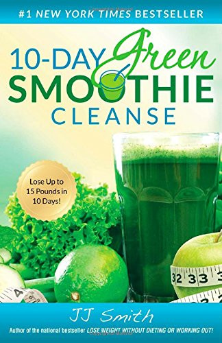 Jj Green Smoothies
 10 Day Green Smoothie Cleanse Lose Up to 15 Pounds in 10