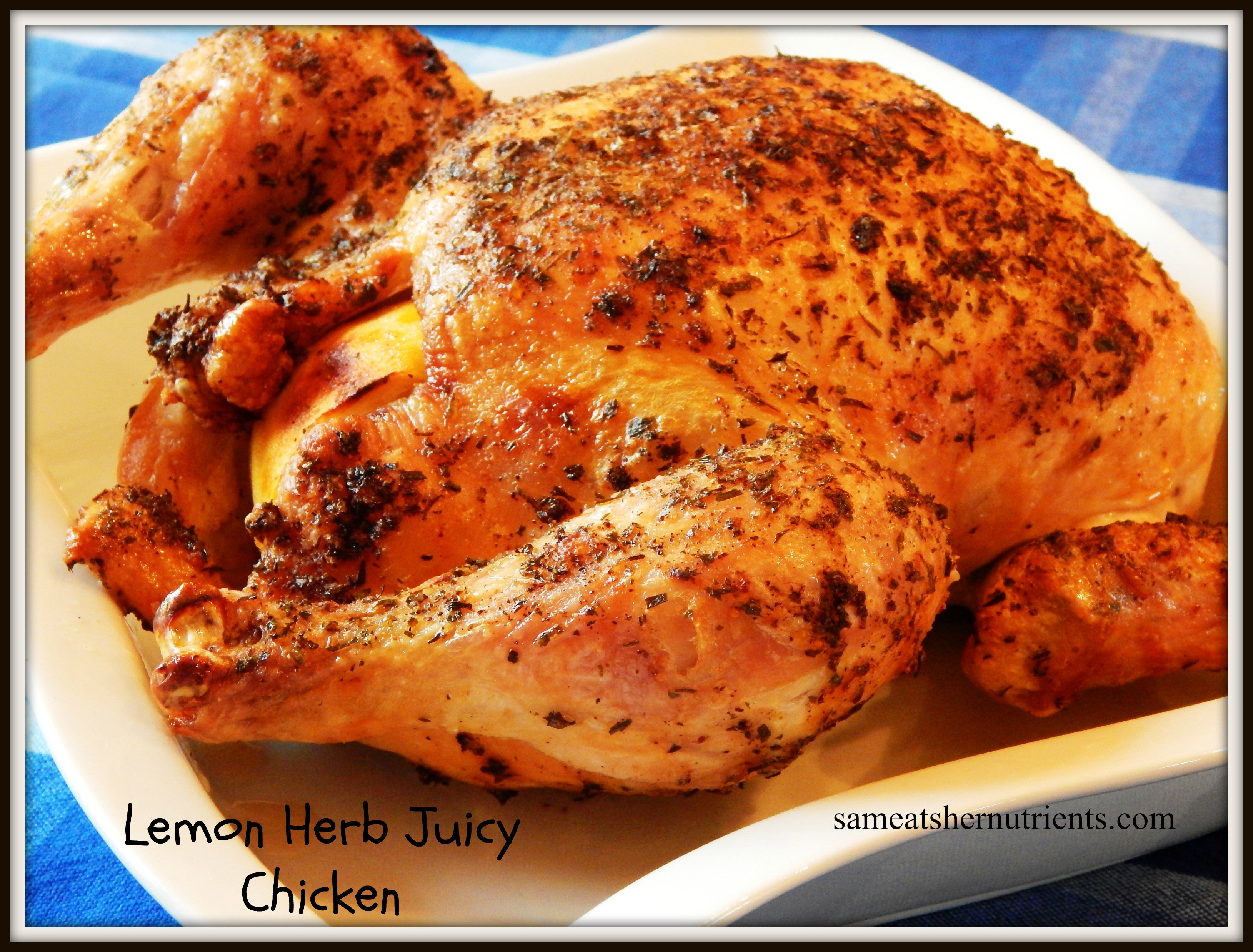 Juicy Baked Chicken
 Lemon Herb Juicy Roasted Chicken