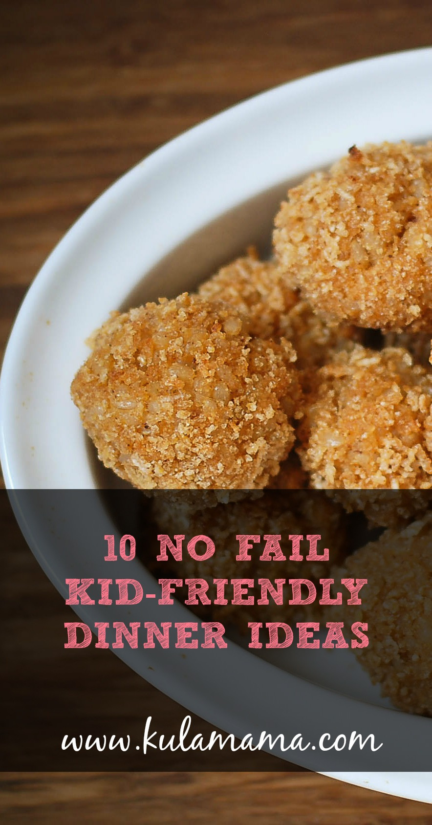 Kid Friendly Dinner Ideas
 10 NO Fail Kid Friendly Dinner Ideas