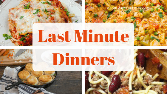 Last Minute Dinner Ideas
 30 Last Minute Dinner Ideas You Can Make Right Now