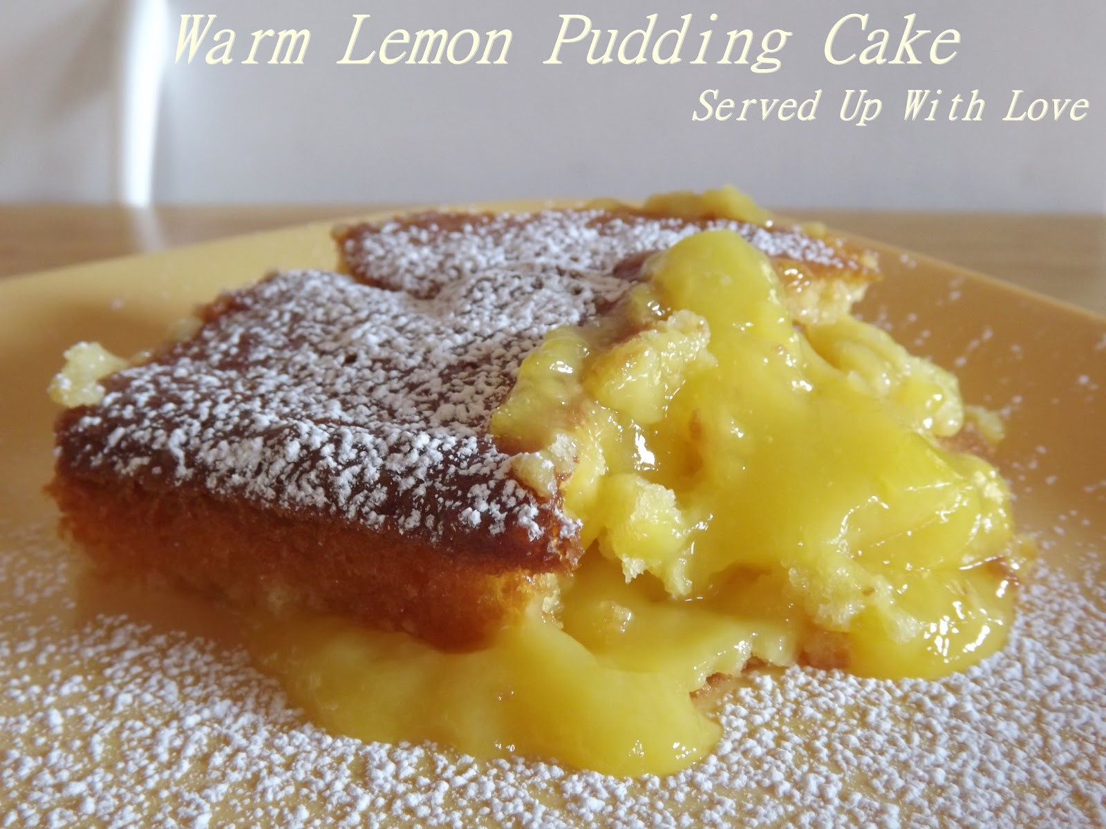 Lemon Love Cake
 Served Up With Love Warm Lemon Pudding Cake