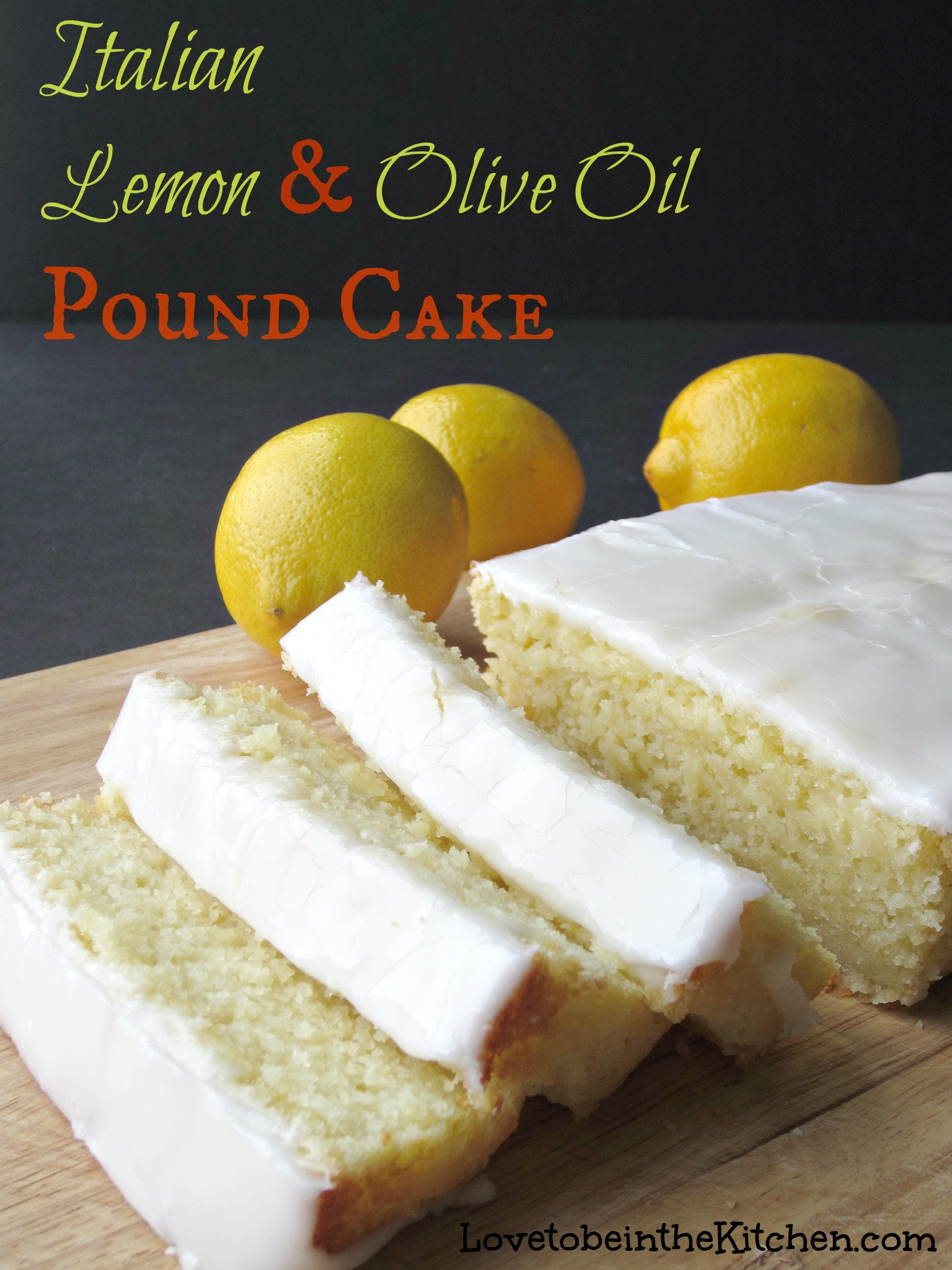 Lemon Love Cake
 Italian Lemon & Olive Oil Pound Cake Love to be in the
