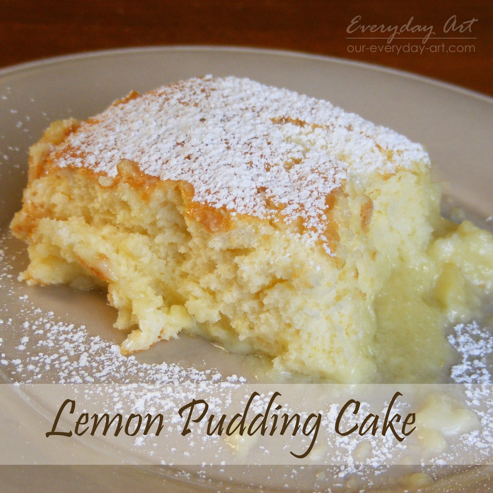 Lemon Pudding Cake
 Everyday Art Lemon Pudding Cake