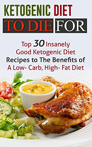 Low Fat Diet Recipes
 Ketogenic Diet To Die For Top 30 Insanely Good Ketogenic