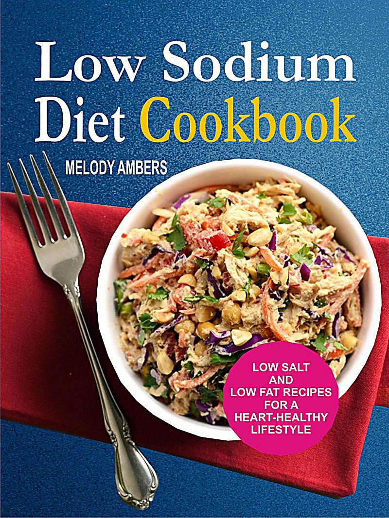 Low Fat Low Sodium Recipes
 Low Sodium Diet Cookbook Low Salt And Low Fat Recipes For