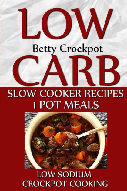 Low Sodium Dinner
 Low Carb Slow Cooker Recipes 1 Pot Meals Low Sodium