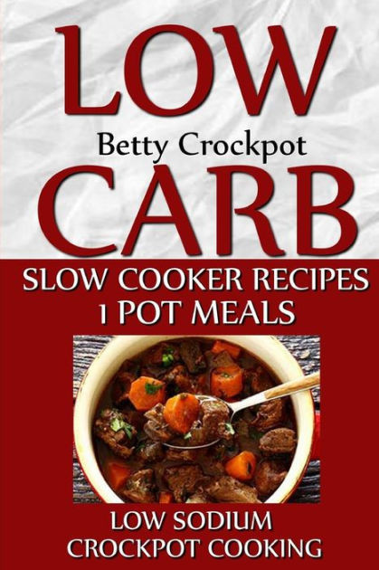 Low Sodium Dinners
 Low Carb Slow Cooker Recipes 1 Pot Meals Low Sodium