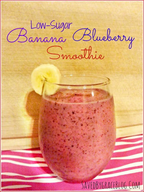 Low Sugar Smoothies
 Low Sugar Blueberry Banana Smoothie Saved By Grace