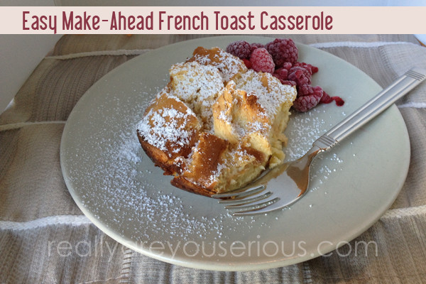 Make Ahead French Toast Casserole
 Easy Make Ahead French Toast Casserole