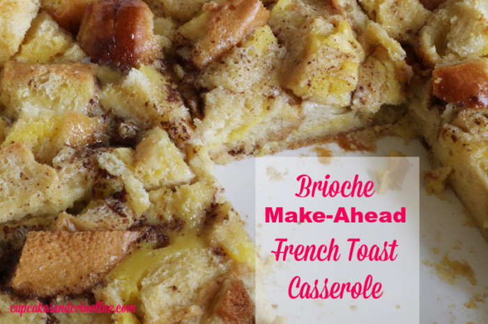 Make Ahead French Toast Casserole
 Brioche French Toast Casserole