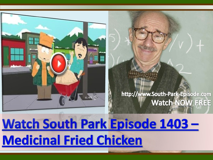 Medicinal Fried Chicken
 Watch South Park Episode 1403 – Medicinal Fried Chicken