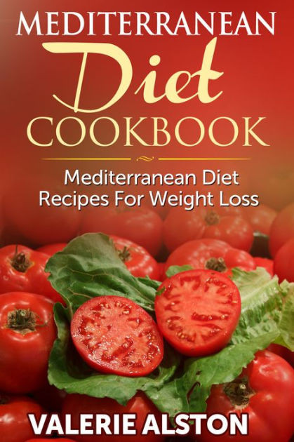 Mediterranean Diet Recipes For Weight Loss
 Mediterranean Diet Cookbook Mediterranean Diet Recipes