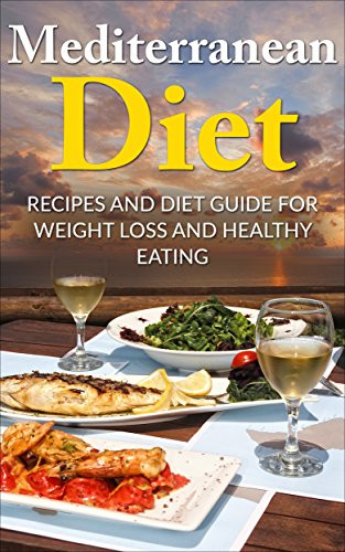 Mediterranean Diet Recipes For Weight Loss
 Mediterranean Diet Recipes and Diet Guide for Weight Loss