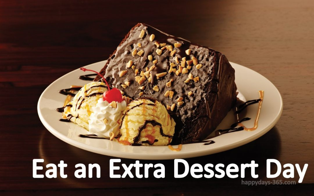 National Dessert Day 2018
 Eat an Extra Dessert Day September 4 2018