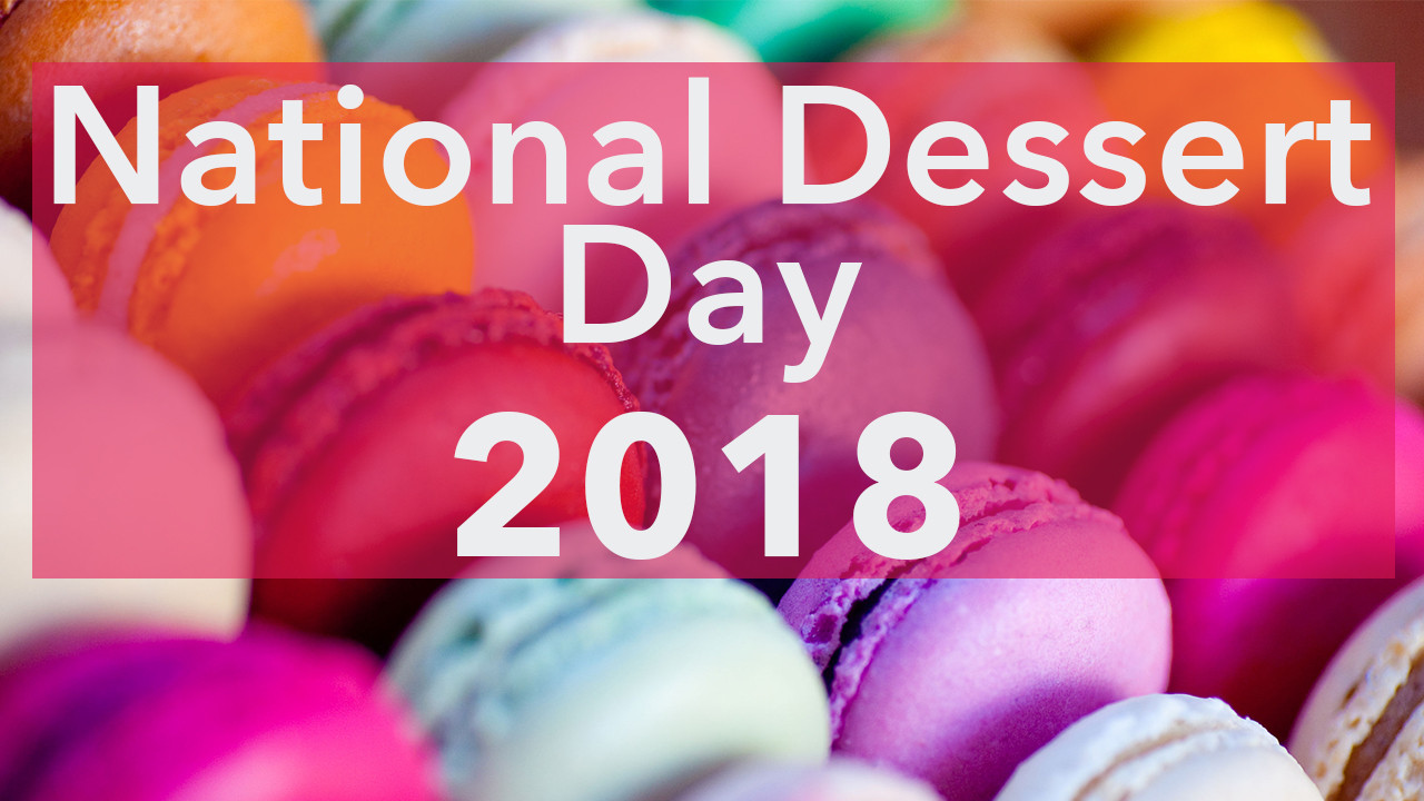 National Dessert Day 2018
 October 14th is National Dessert Day and We Have the