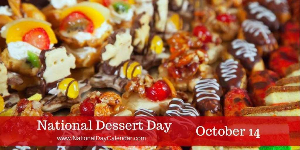 National Dessert Day 2018
 NATIONAL DESSERT DAY – October 14