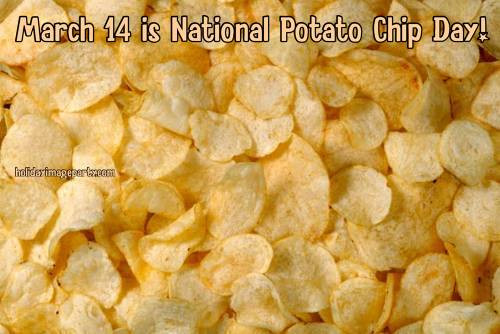 National Potato Chip Day
 March 14 is National Potato Chip Day National Potato