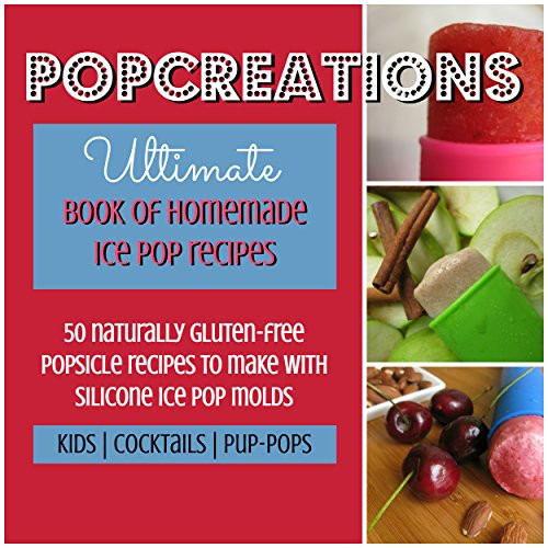 Naturally Gluten Free Desserts
 PopCreations Ultimate Book Homemade Ice Pop Recipes 50