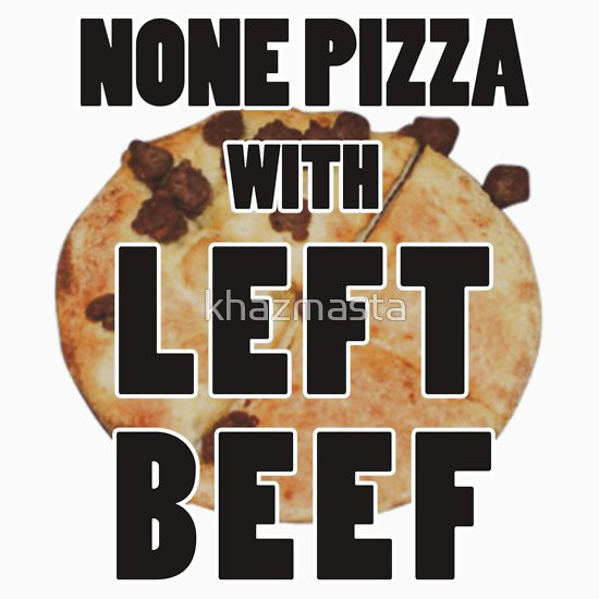 None Pizza Left Beef
 "None Pizza With Left Beef" T Shirts & Hoo s by