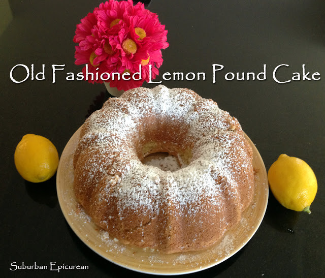 Old Fashioned Lemon Pound Cake
 Suburban Epicurean Old Fashioned Lemon Pound Cake