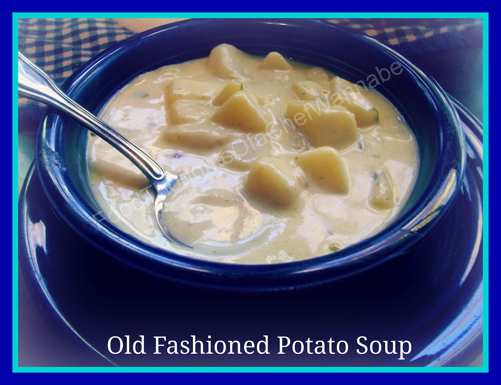 Old Fashioned Potato Soup
 FoodThoughts aChefWannabe Old Fashioned Potato Soup