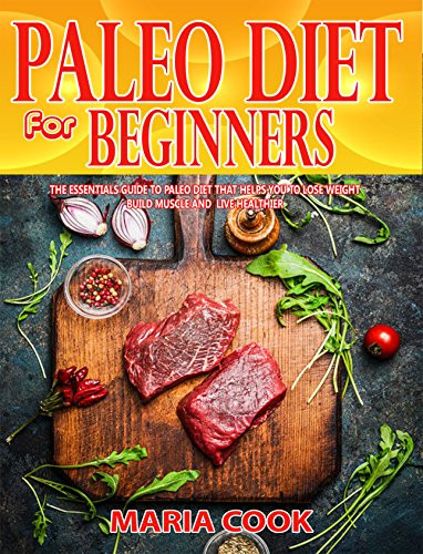 Paleo Diet For Beginners
 Paleo Diet For Beginners The Essentials Guide To Paleo