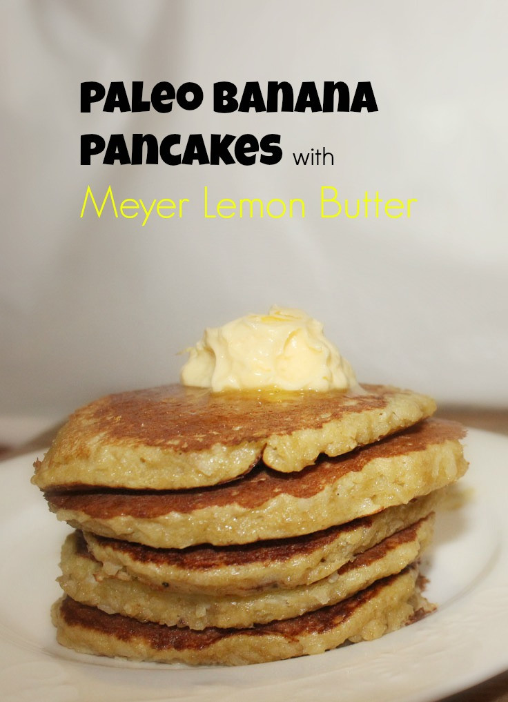 Paleo Pancakes Recipe
 Paleo Banana Pancakes with Meyer Lemon Butter