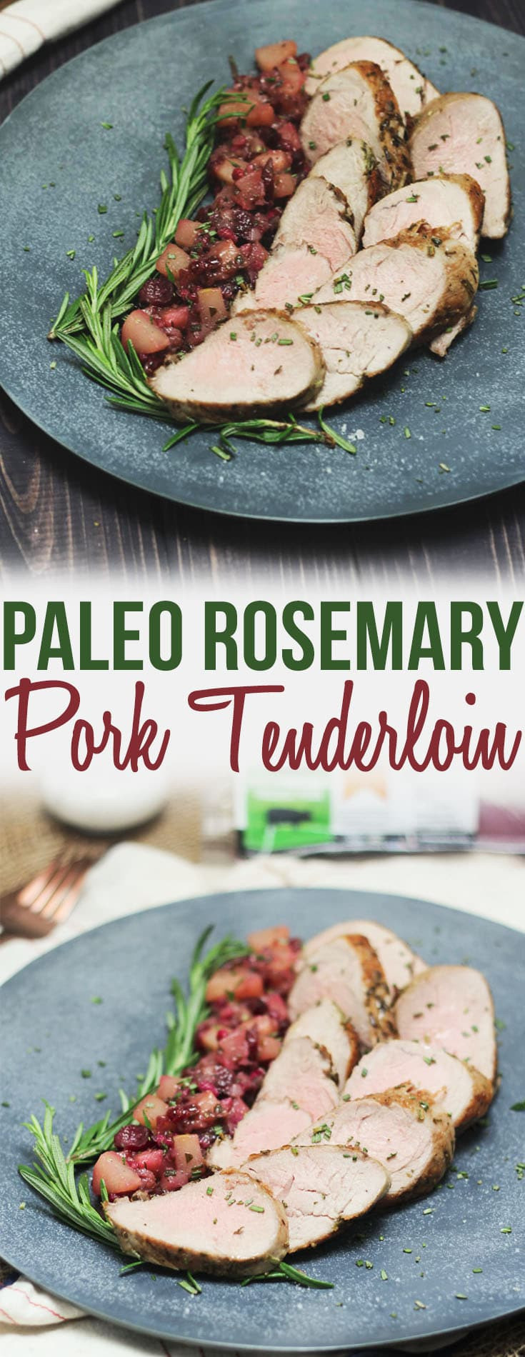 Paleo Pork Tenderloin
 Paleo Rosemary Pork Tenderloin with Pear Cranberry