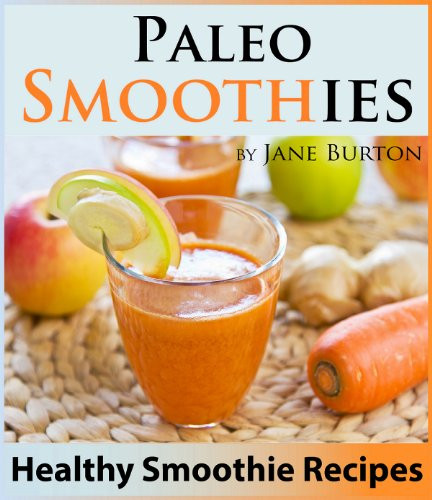 Paleo Smoothie Recipes
 Paleo Smoothies Healthy Smoothie Recipes Book with Over