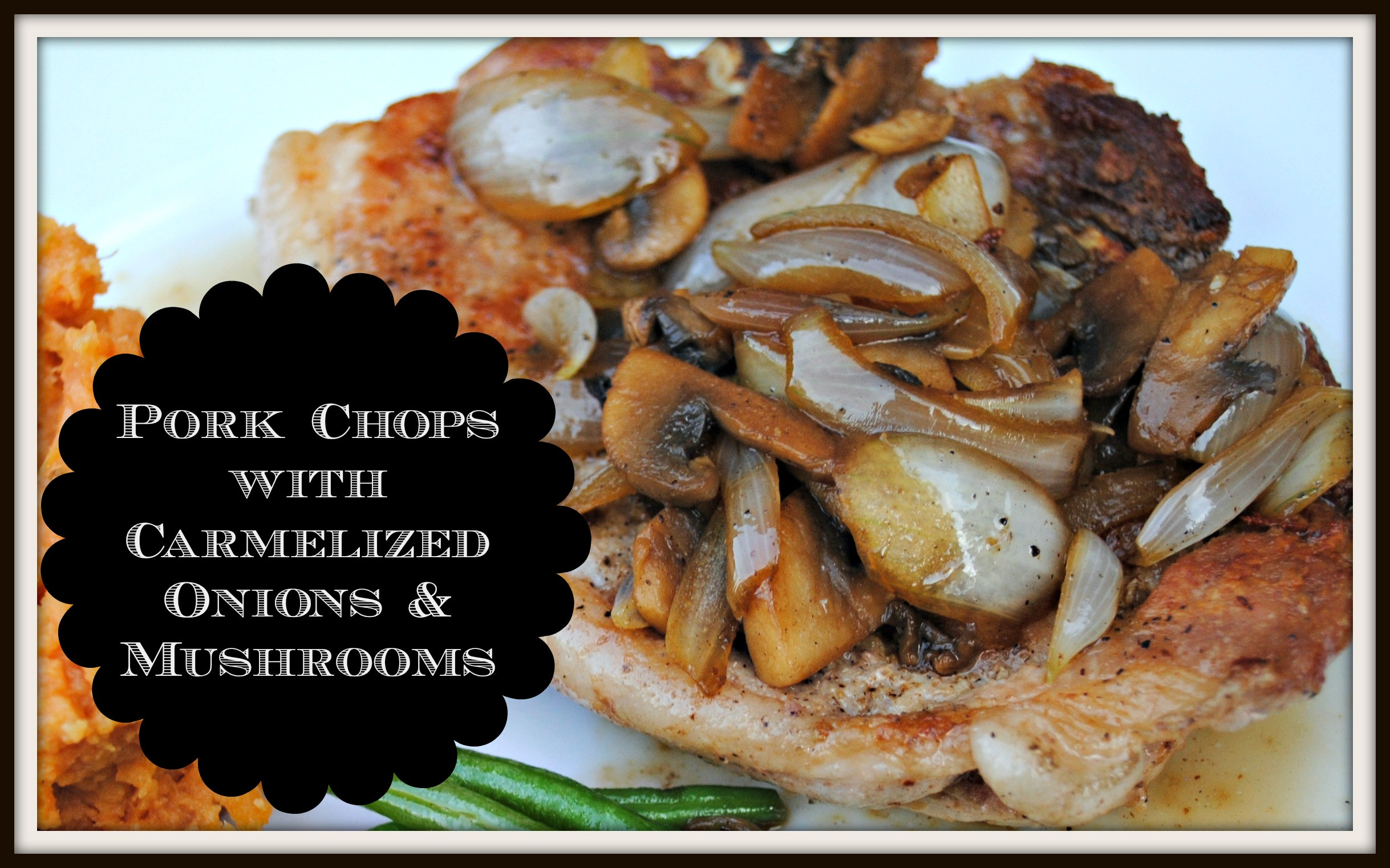 Pork Chops And Mushrooms
 Pork Chops with Caramelized ions and Mushrooms We Got Real