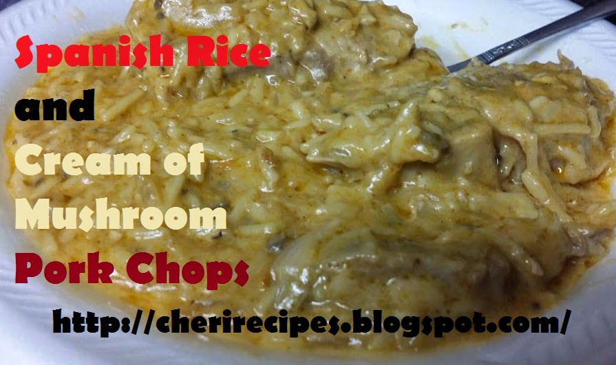 Pork Chops And Rice Cream Of Mushroom
 Chalakilis with cream of rice Cook and Post