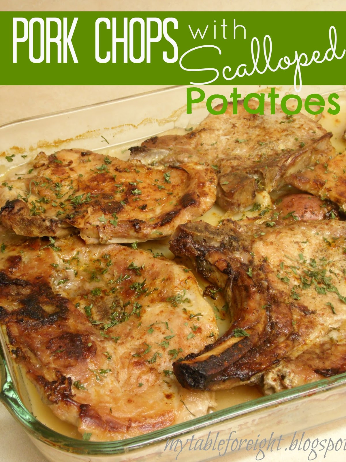 Pork Chops And Scalloped Potatoes
 My Table For Eight by Jen Pork Chops with Scalloped