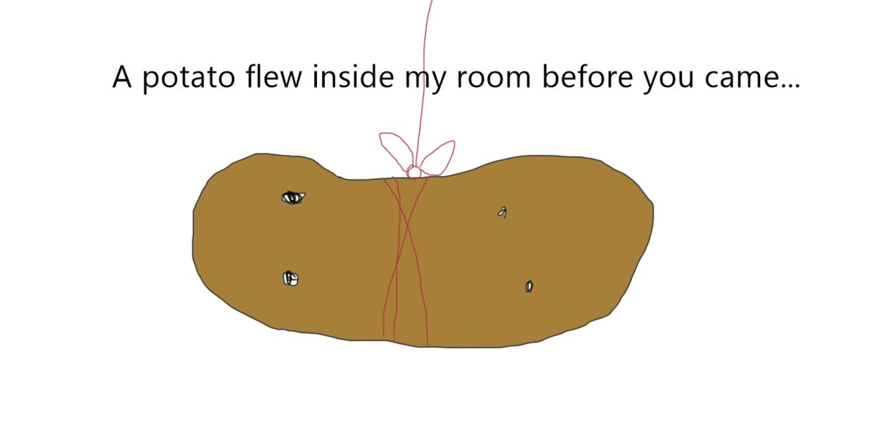 Potato Flew Around My Room
 A POTATO FLEW AROUND MY ROOM by AskTheMarionetteFnaf on