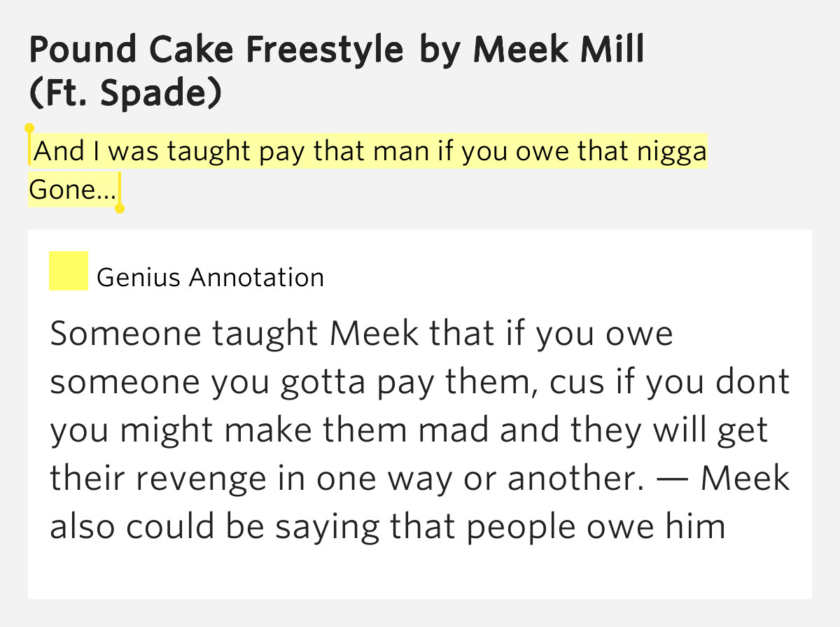Pound Cake Lyrics
 And I was taught pay that man if you owe that nigga Gone